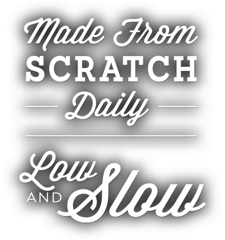 Made From Scratch Daily. Low and Slow
